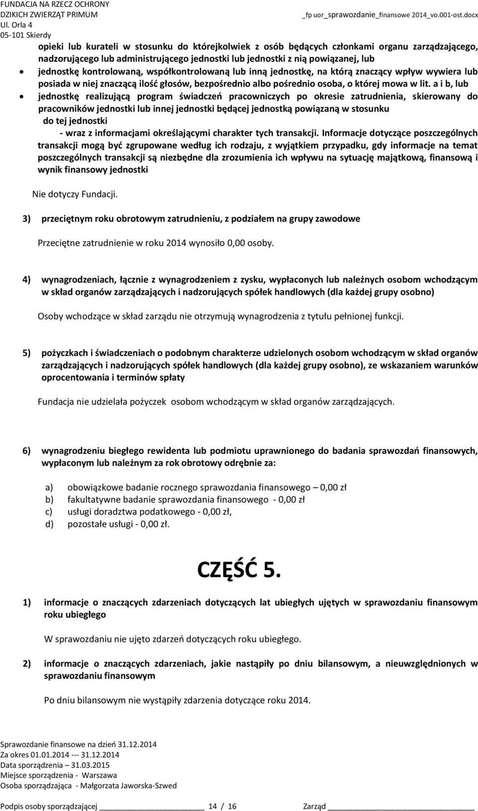 a i b, lub jednostkę realizującą program świadczeń pracowniczych po okresie zatrudnienia, skierowany do pracowników jednostki lub innej jednostki będącej jednostką powiązaną w stosunku do tej