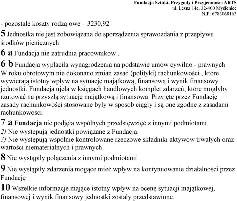 finansową i wynik finansowy jednostki. Fundacja ujęła w księgach handlowych komplet zdarzeń, które mogłyby rzutować na przyszłą sytuację majątkową i finansową.