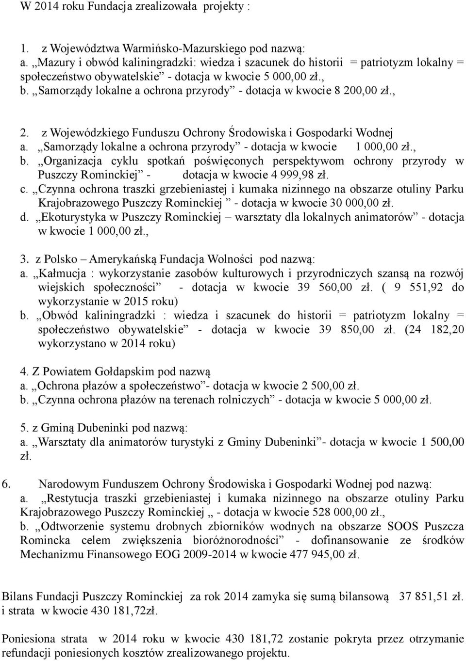 Samorządy lokalne a ochrona przyrody - dotacja w kwocie 8 200,00 zł., 2. z Wojewódzkiego Funduszu Ochrony Środowiska i Gospodarki Wodnej a.