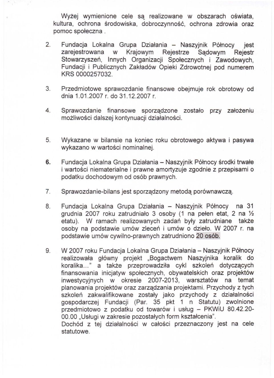 Zdrwtnej pd numerem KRS 0000257032. 3. Przedmitwe sprawzdanie finanswe bejmuje rk brtwy d dnia 1.01.2007 r. d 31.12.2007 r. 4.