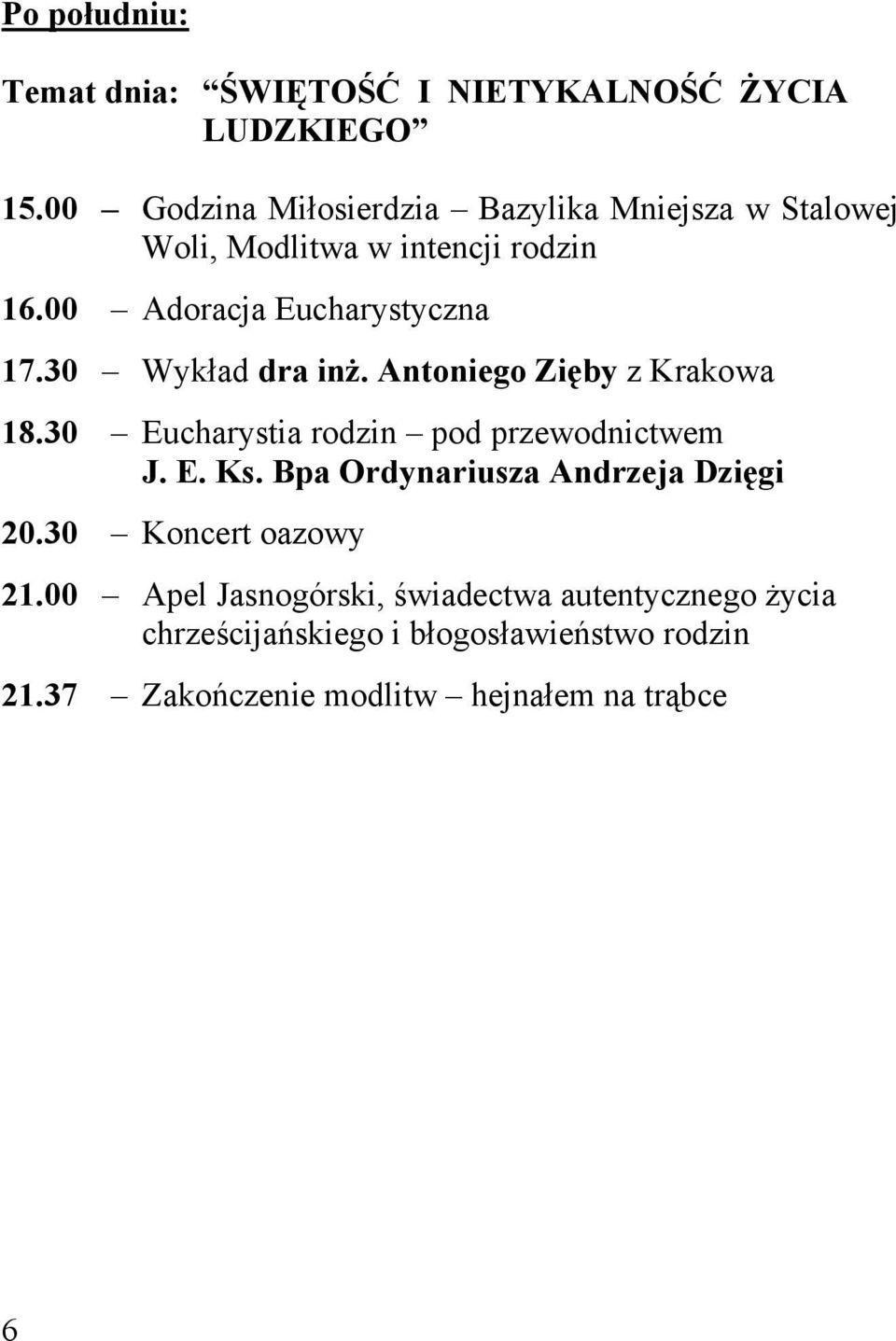 30 Wykład dra inż. Antoniego Zięby z Krakowa 18.30 Eucharystia rodzin pod przewodnictwem J. E. Ks.
