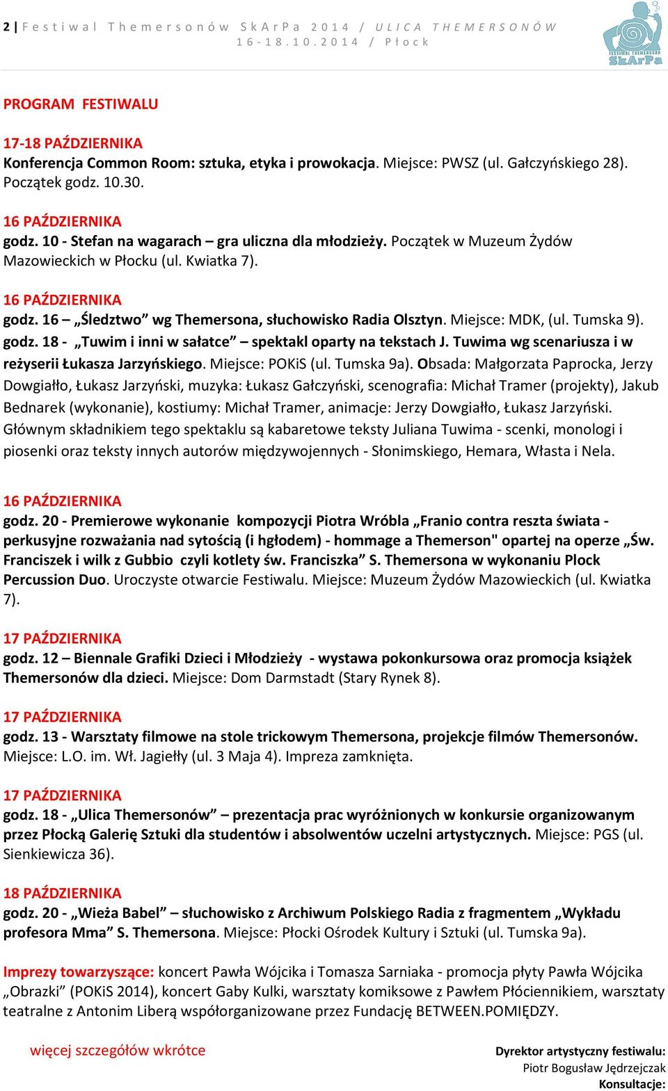 Miejsce: MDK, (ul. Tumska 9). godz. 18 - Tuwim i inni w sałatce spektakl oparty na tekstach J. Tuwima wg scenariusza i w reżyserii Łukasza Jarzyńskiego. Miejsce: POKiS (ul. Tumska 9a).