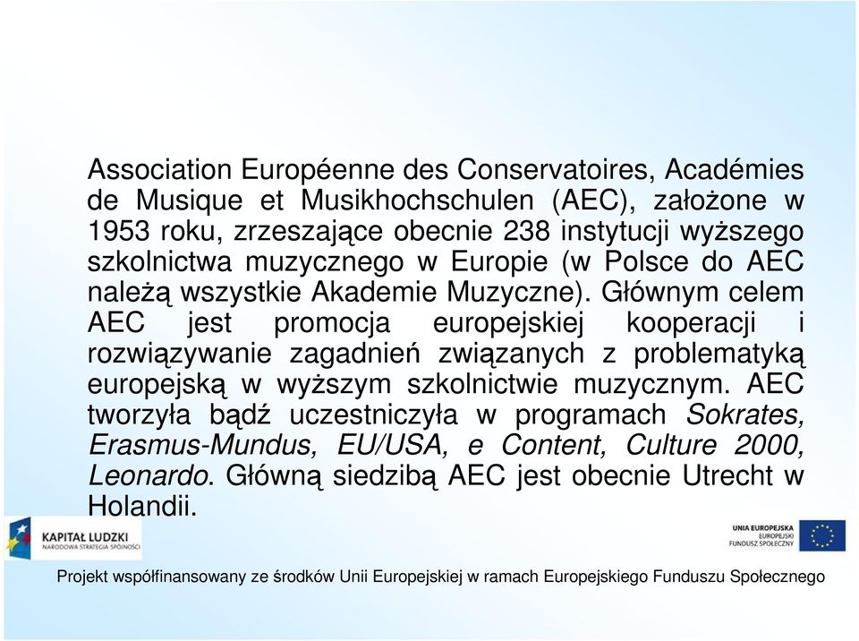 Głównym celem AEC jest promocja europejskiej kooperacji i rozwiązywanie zagadnień związanych z problematyką europejską w wyższym