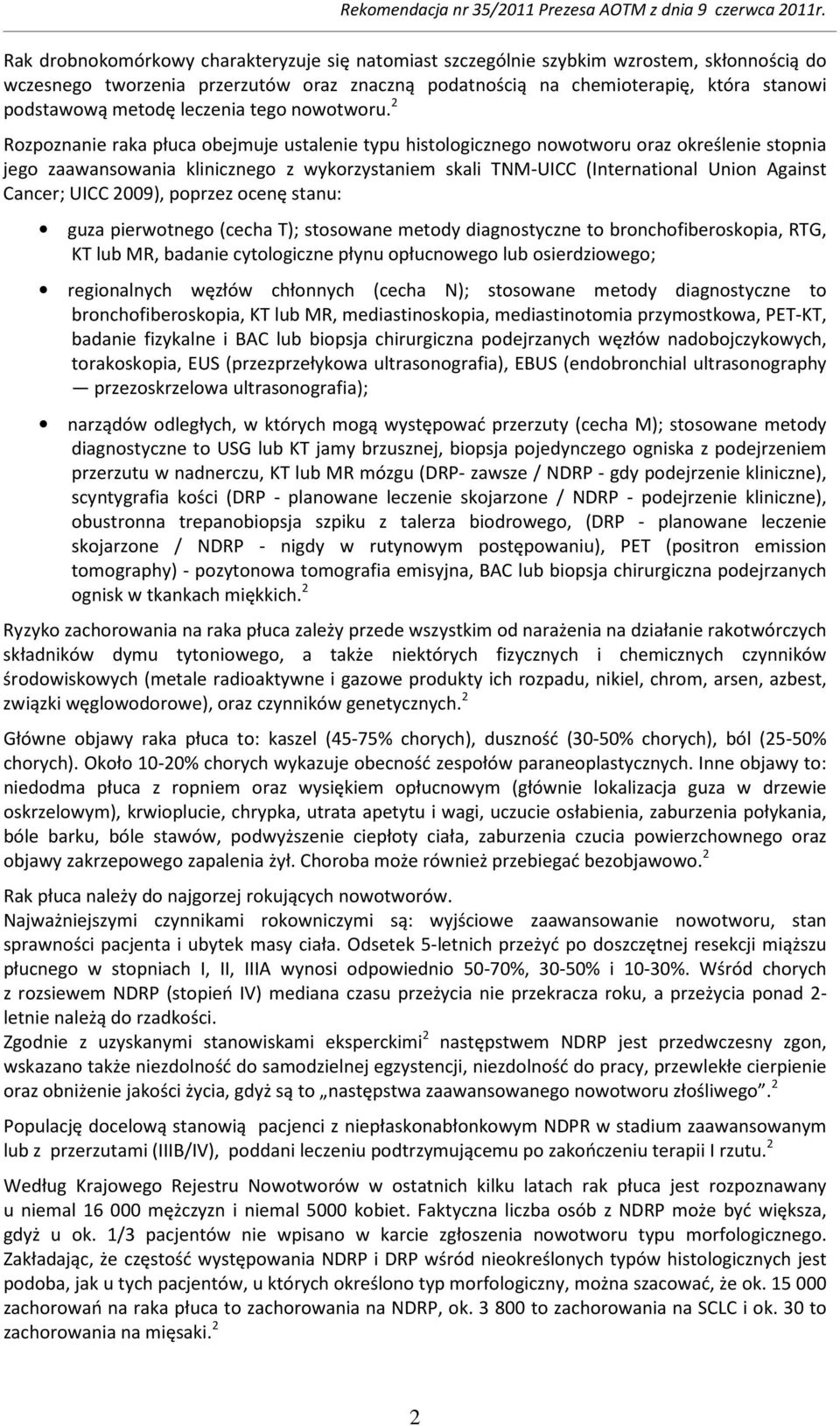 2 Rozpoznanie raka płuca obejmuje ustalenie typu histologicznego nowotworu oraz określenie stopnia jego zaawansowania klinicznego z wykorzystaniem skali TNM-UICC (International Union Against Cancer;