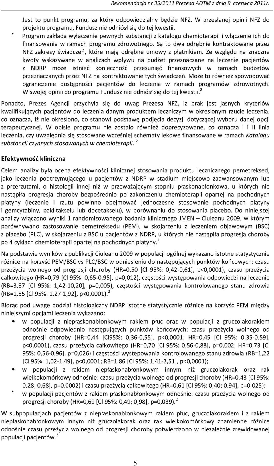 Są to dwa odrębnie kontraktowane przez NFZ zakresy świadczeń, które mają odrębne umowy z płatnikiem.