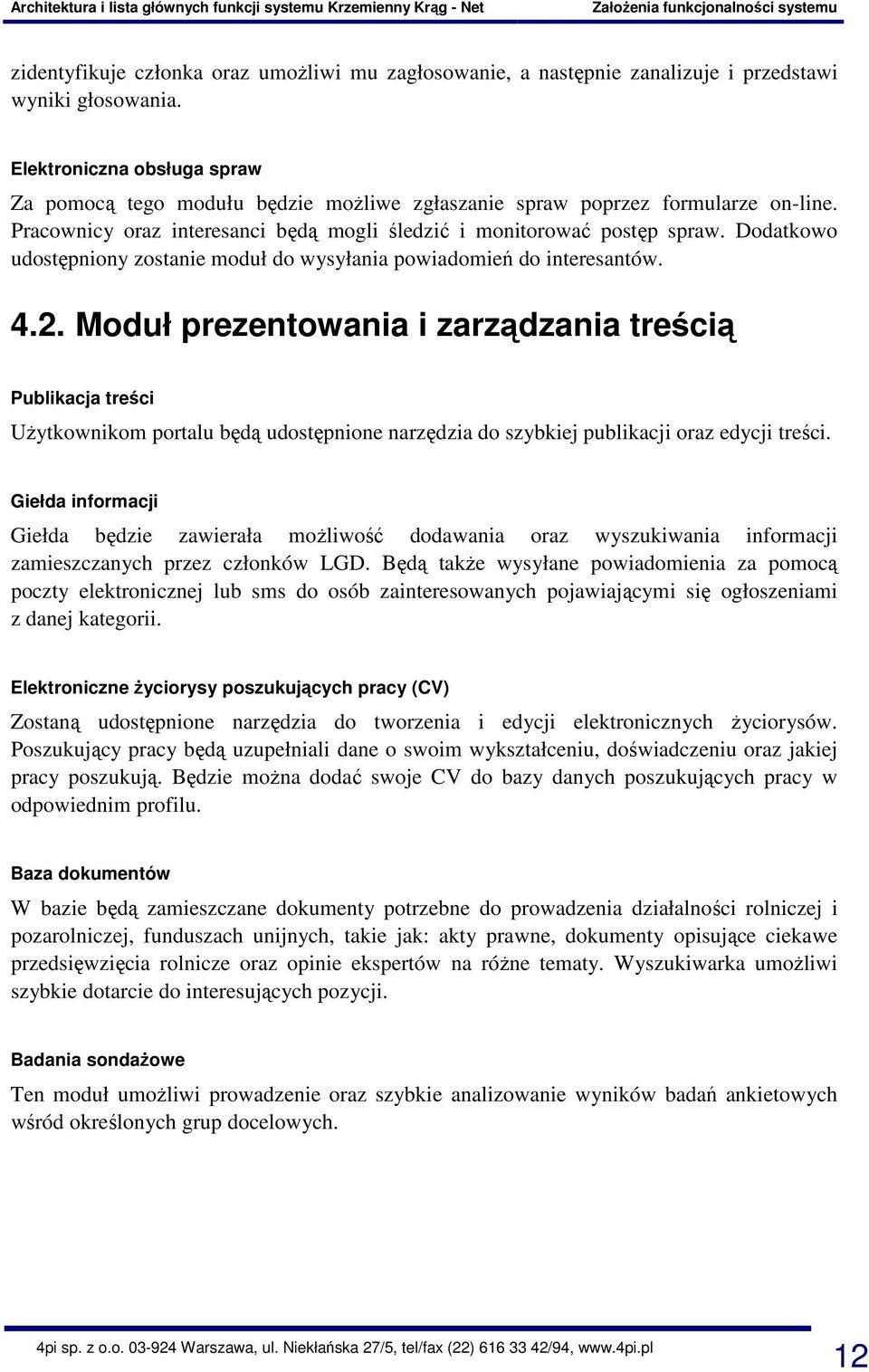 Dodatkowo udostępniony zostanie moduł do wysyłania powiadomień do interesantów. 4.2.