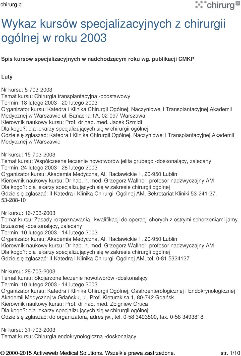 i Transplantacyjnej Akademii Medycznej w Warszawie ul. Banacha 1A, 02-097 Warszawa Kierownik naukowy kursu: Prof. dr hab. med.