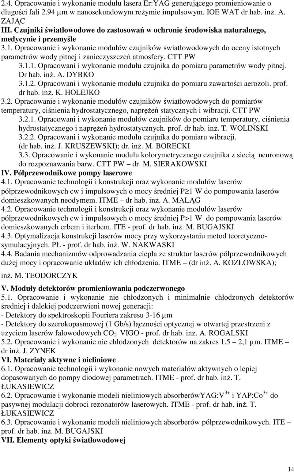 Opracowanie i wykonanie modułów czujników światłowodowych do oceny istotnych parametrów wody pitnej i zanieczyszczeń atmosfery. CTT PW 3.1.