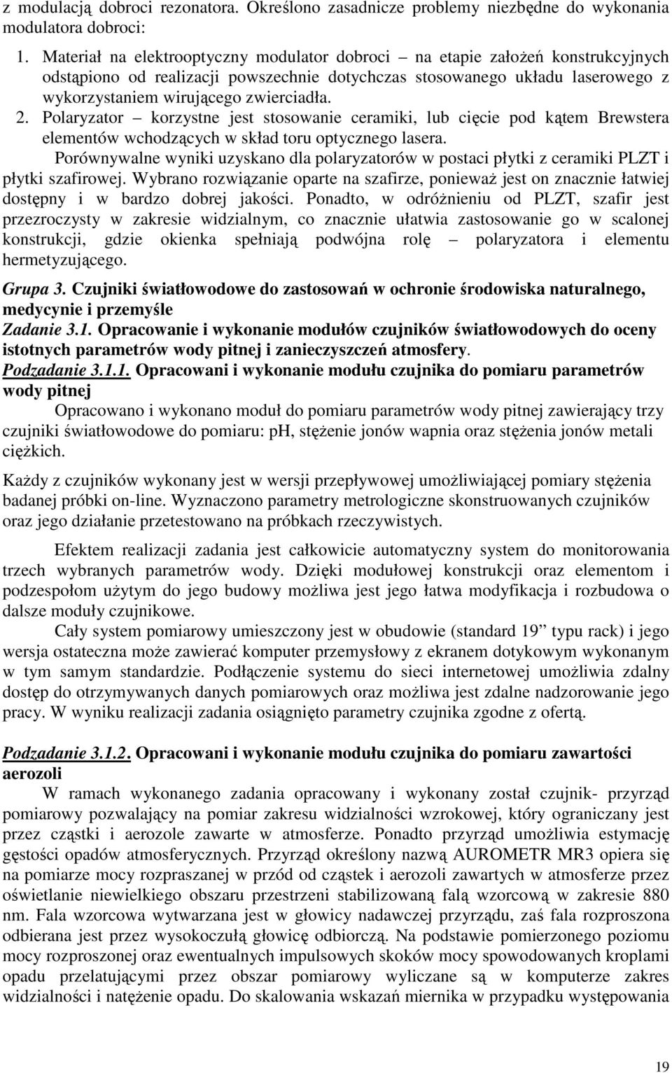 2. Polaryzator korzystne jest stosowanie ceramiki, lub cięcie pod kątem Brewstera elementów wchodzących w skład toru optycznego lasera.