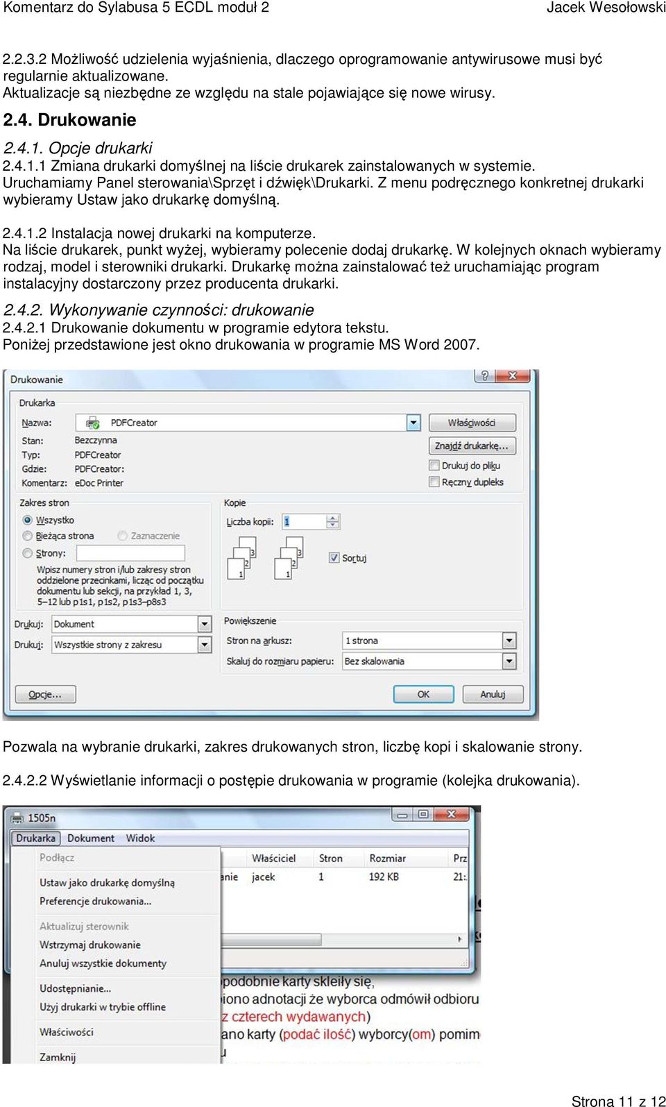 Z menu podręcznego konkretnej drukarki wybieramy Ustaw jako drukarkę domyślną. 2.4.1.2 Instalacja nowej drukarki na komputerze. Na liście drukarek, punkt wyżej, wybieramy polecenie dodaj drukarkę.