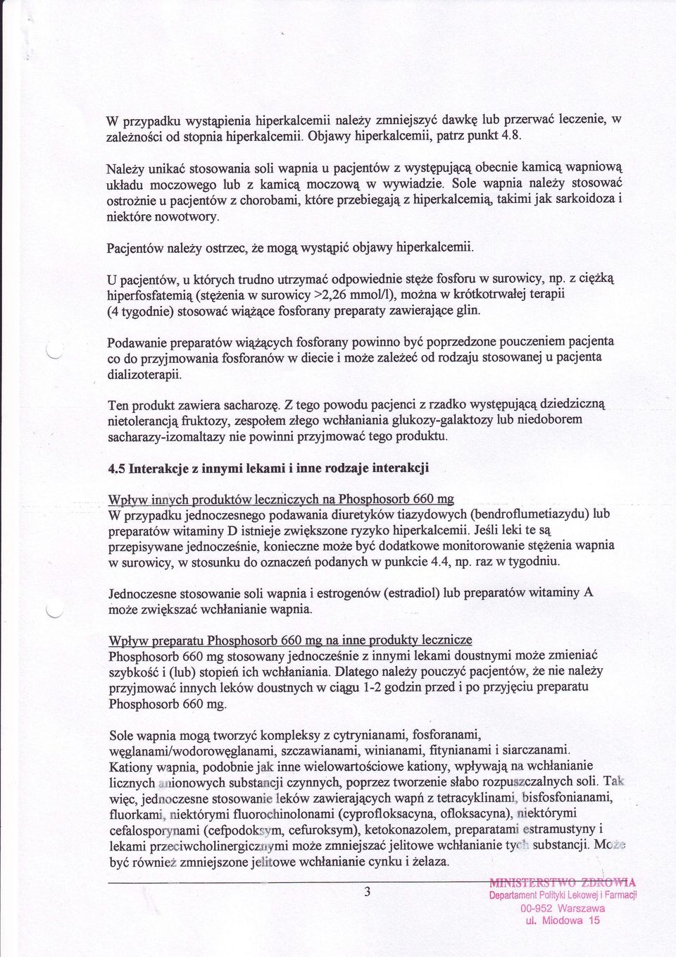 sole wapnia twlezy stosować ostroznieu pacjentw z chorobami,ktre przebiegąąz hiperkalcemią takimi jak sarkoidozai niektorenowotwory.