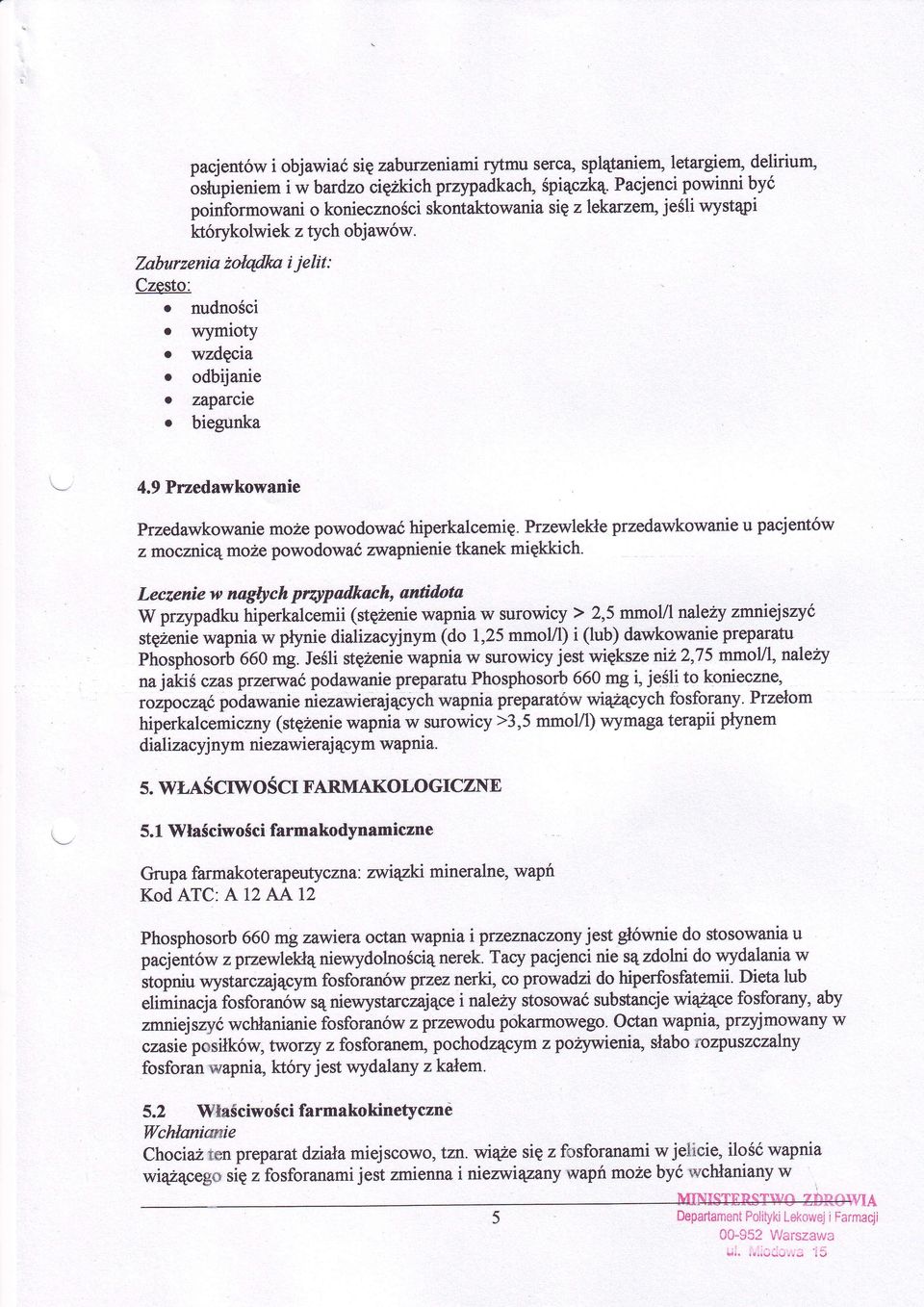 9 Przedawkowanie Przedawkowaniemoze powodowaćhiperkalcemię.przewlekłeprzedawkowanieu pacjerrtw z moczrńcąmozepowodowaćzwapnienietkanek miękkich.