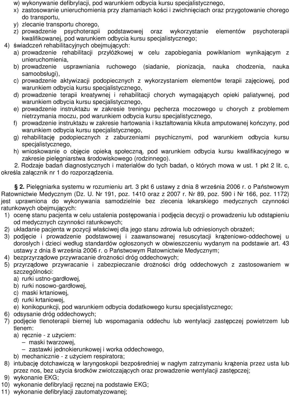 rehabilitacji przyłóŝkowej w celu zapobiegania powikłaniom wynikającym z unieruchomienia, b) prowadzenie usprawniania ruchowego (siadanie, pionizacja, nauka chodzenia, nauka samoobsługi), c)