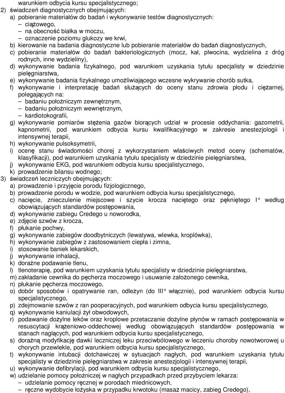 plwocina, wydzielina z dróg rodnych, inne wydzieliny), d) wykonywanie badania fizykalnego, pod warunkiem uzyskania tytułu specjalisty w dziedzinie pielęgniarstwa, e) wykonywanie badania fizykalnego