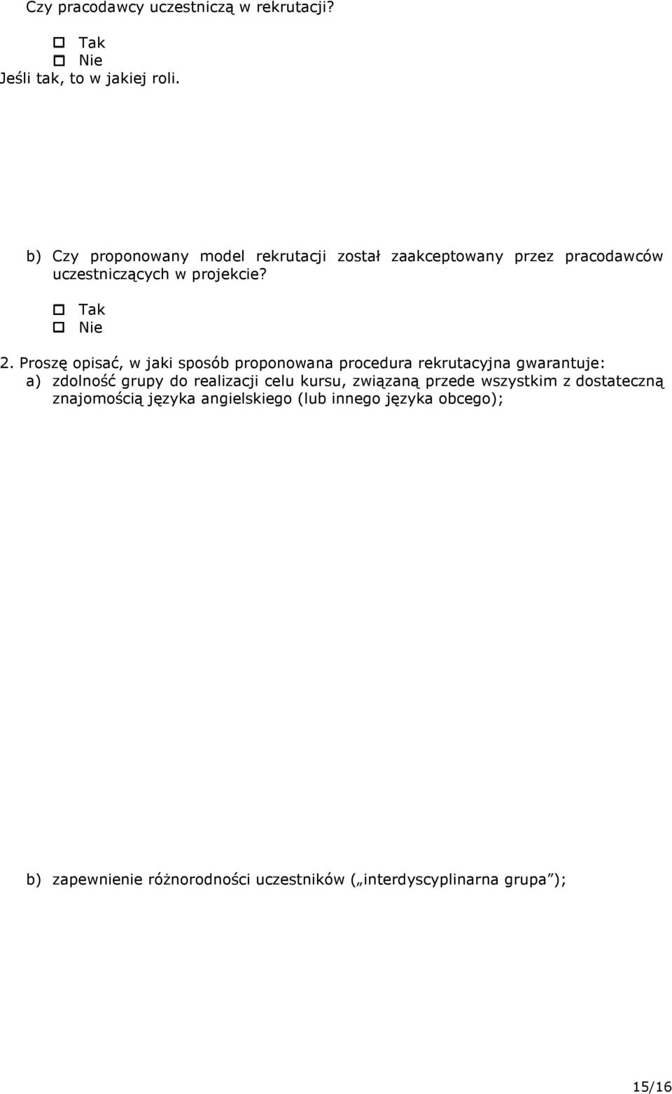 Proszę opisać, w jaki sposób proponowana procedura rekrutacyjna gwarantuje: a) zdolność grupy do realizacji celu kursu,