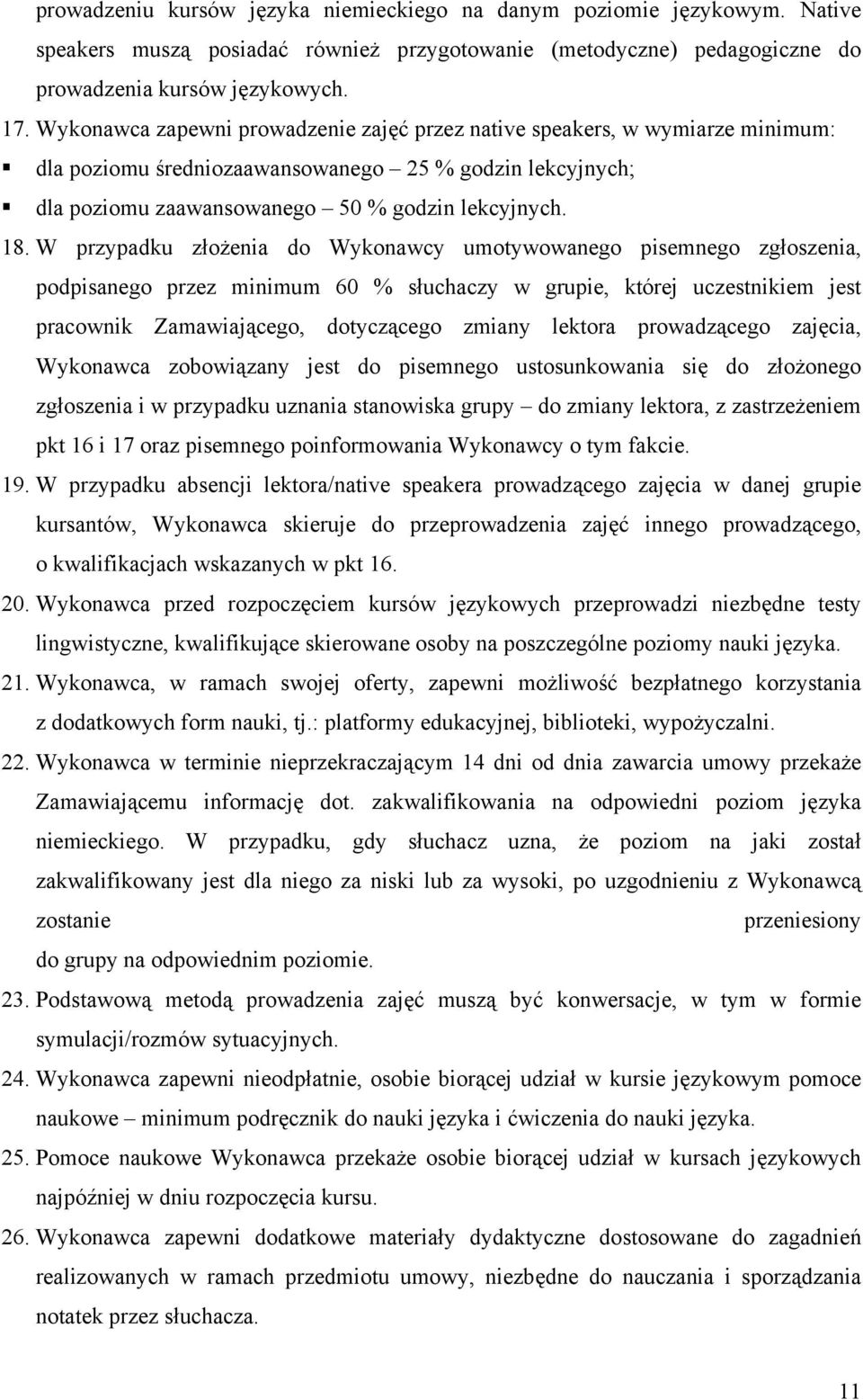 W przypadku złożenia do Wykonawcy umotywowanego pisemnego zgłoszenia, podpisanego przez minimum 60 % słuchaczy w grupie, której uczestnikiem jest pracownik Zamawiającego, dotyczącego zmiany lektora