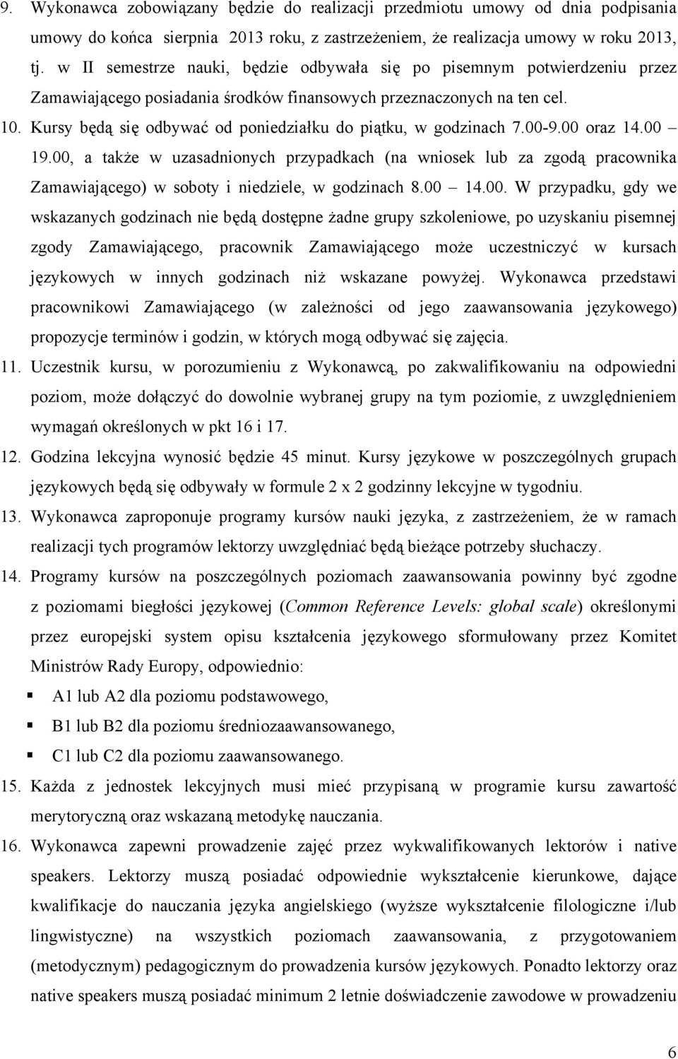 Kursy będą się odbywać od poniedziałku do piątku, w godzinach 7.00-9.00 oraz 14.00 19.