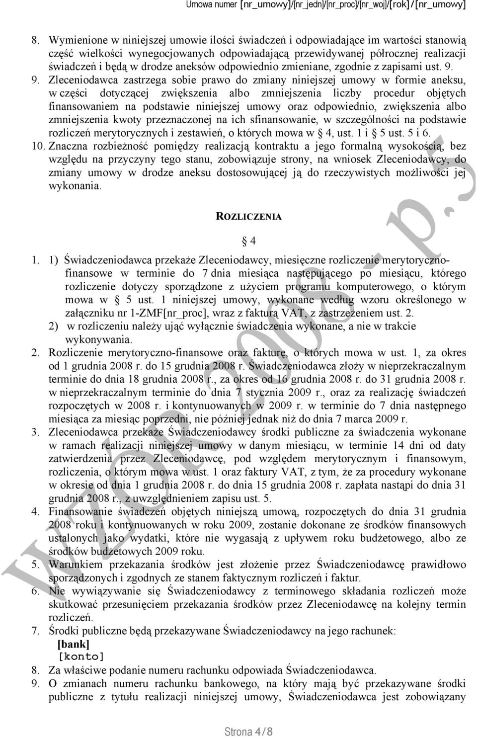 9. Zleceniodawca zastrzega sobie prawo do zmiany niniejszej umowy w formie aneksu, w części dotyczącej zwiększenia albo zmniejszenia liczby procedur objętych finansowaniem na podstawie niniejszej