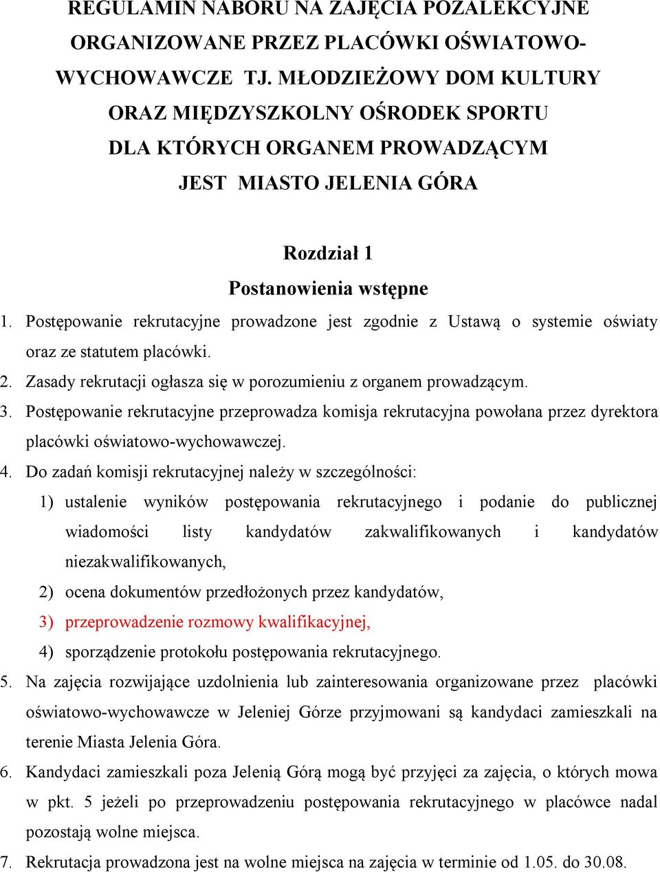 Postępowanie rekrutacyjne prowadzone jest zgodnie z Ustawą o systemie oświaty oraz ze statutem placówki. 2. Zasady rekrutacji ogłasza się w porozumieniu z organem prowadzącym. 3.