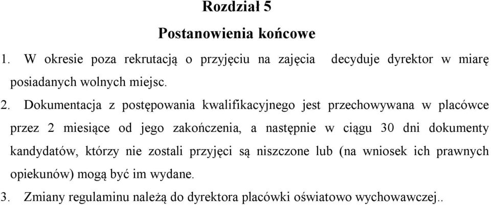 Dokumentacja z postępowania kwalifikacyjnego jest przechowywana w placówce przez 2 miesiące od jego zakończenia, a