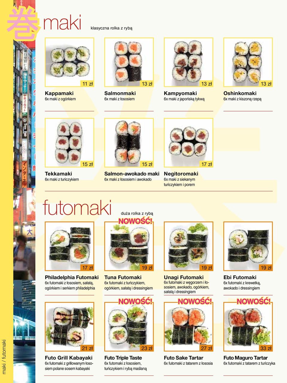 ogórkiem i serkiem philadelphia Tuna Futomaki 6x futomaki z tuńczykiem, ogórkiem, sałatą i dressingiem Unagi Futomaki 6x futomaki z węgorzem i łososiem, awokado, ogórkiem, sałatą i dressingiem Ebi