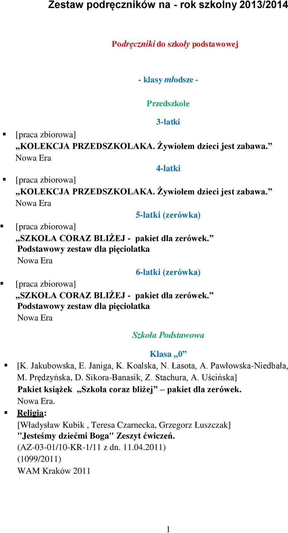 Podstawowy zestaw dla pięciolatka Nowa Era 6-latki (zerówka) [praca zbiorowa] SZKOŁA CORAZ BLIŻEJ - pakiet dla zerówek. Podstawowy zestaw dla pięciolatka Nowa Era Szkoła Podstawowa Klasa,,0 [K.