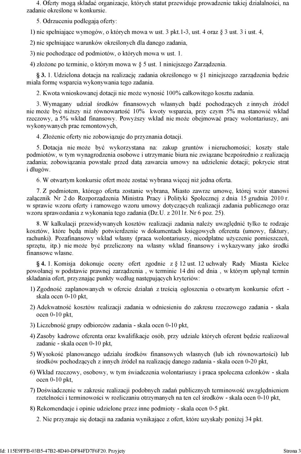 4, 2) nie spełniające warunków określonych dla danego zadania, 3) nie pochodzące od podmiotów, o których mowa w ust. 1.