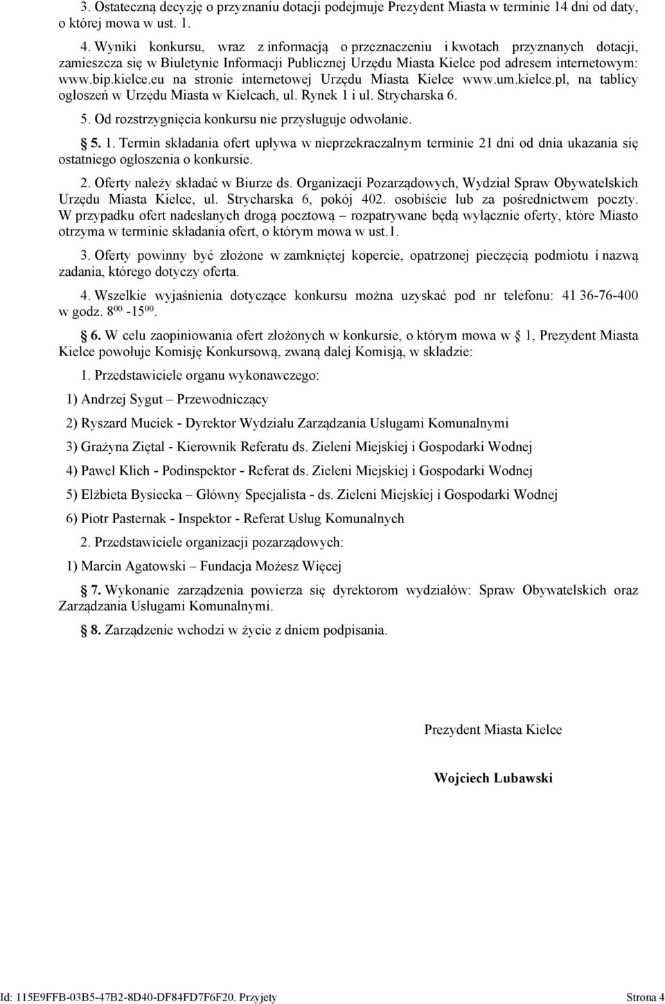 eu na stronie internetowej Urzędu Miasta Kielce www.um.kielce.pl, na tablicy ogłoszeń w Urzędu Miasta w Kielcach, ul. Rynek 1 i ul. Strycharska 6. 5.