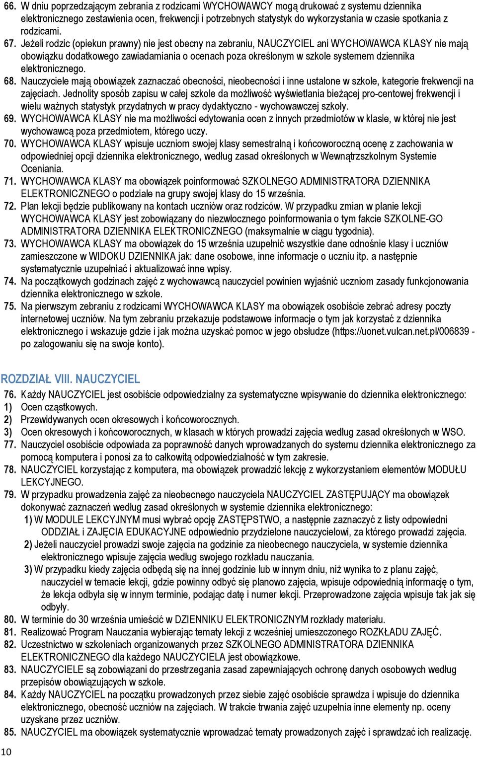 JeŜeli rodzic (opiekun prawny) nie jest obecny na zebraniu, NAUCZYCIEL ani WYCHOWAWCA KLASY nie mają obowiązku dodatkowego zawiadamiania o ocenach poza określonym w szkole systemem dziennika