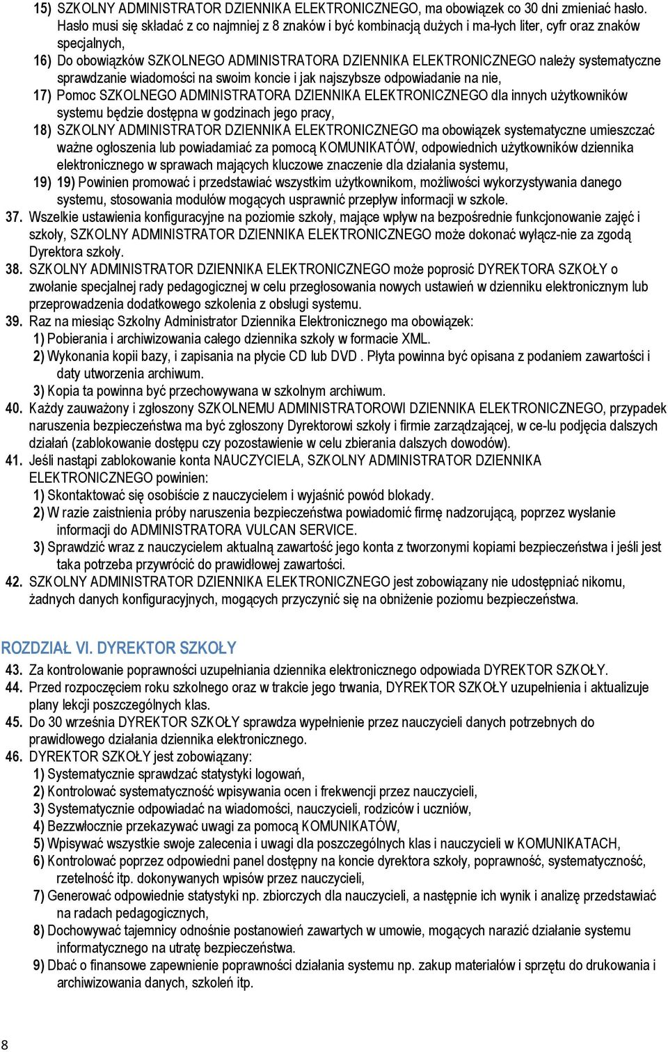 systematyczne sprawdzanie wiadomości na swoim koncie i jak najszybsze odpowiadanie na nie, 17) Pomoc SZKOLNEGO ADMINISTRATORA DZIENNIKA ELEKTRONICZNEGO dla innych uŝytkowników systemu będzie dostępna