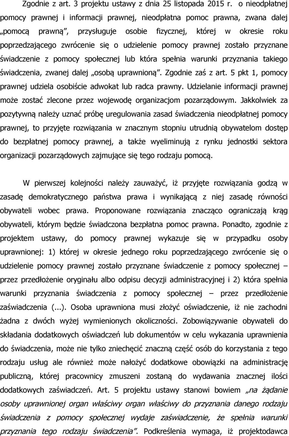 pomocy prawnej zostało przyznane świadczenie z pomocy społecznej lub która spełnia warunki przyznania takiego świadczenia, zwanej dalej osobą uprawnioną. Zgodnie zaś z art.