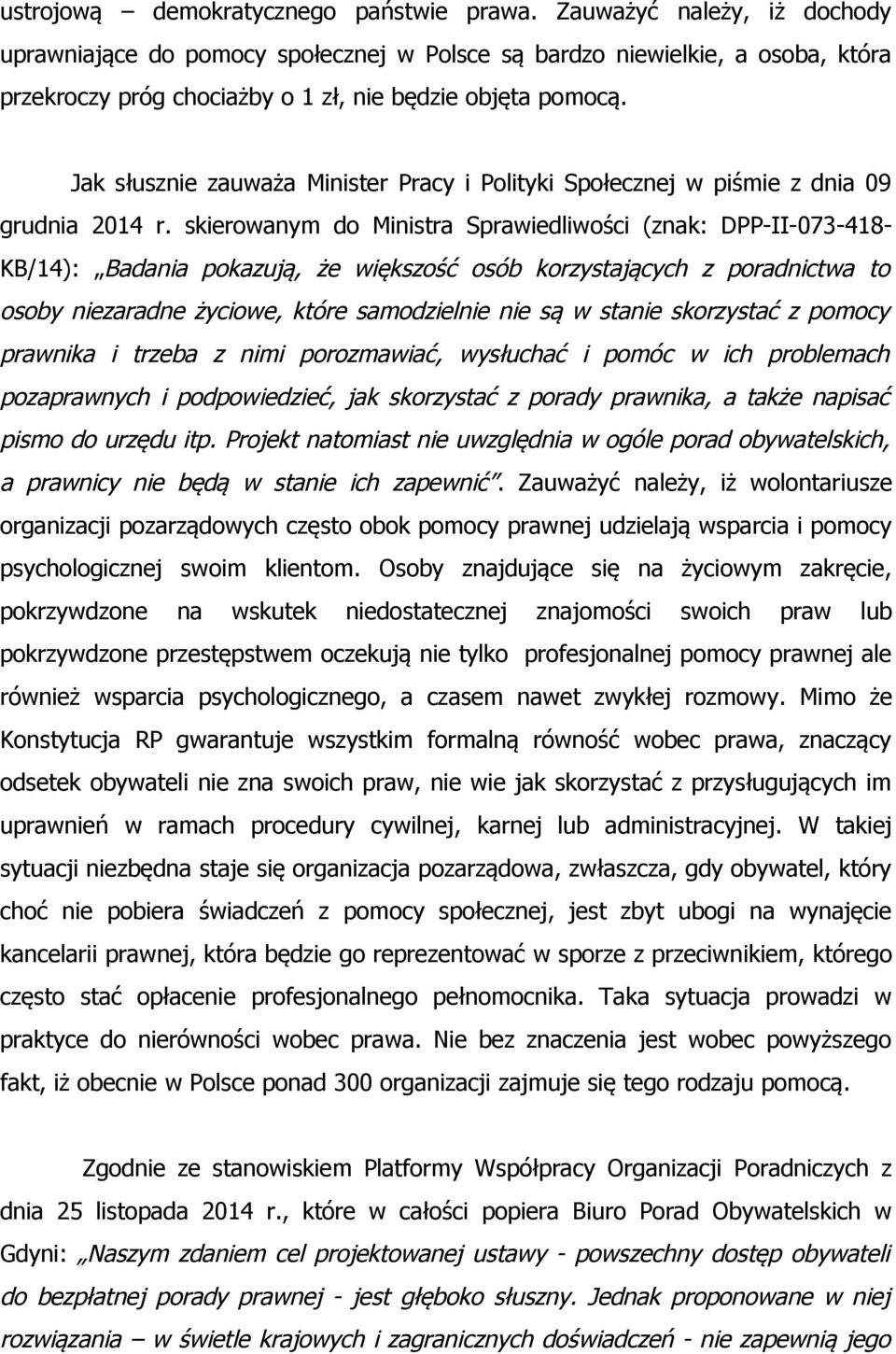 Jak słusznie zauważa Minister Pracy i Polityki Społecznej w piśmie z dnia 09 grudnia 2014 r.