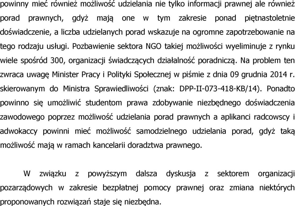 Na problem ten zwraca uwagę Minister Pracy i Polityki Społecznej w piśmie z dnia 09 grudnia 2014 r. skierowanym do Ministra Sprawiedliwości (znak: DPP-II-073-418-KB/14).