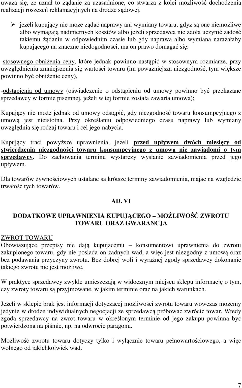 czasie lub gdy naprawa albo wymiana narażałaby kupującego na znaczne niedogodności, ma on prawo domagać się: -stosownego obniżenia ceny, które jednak powinno nastąpić w stosownym rozmiarze, przy