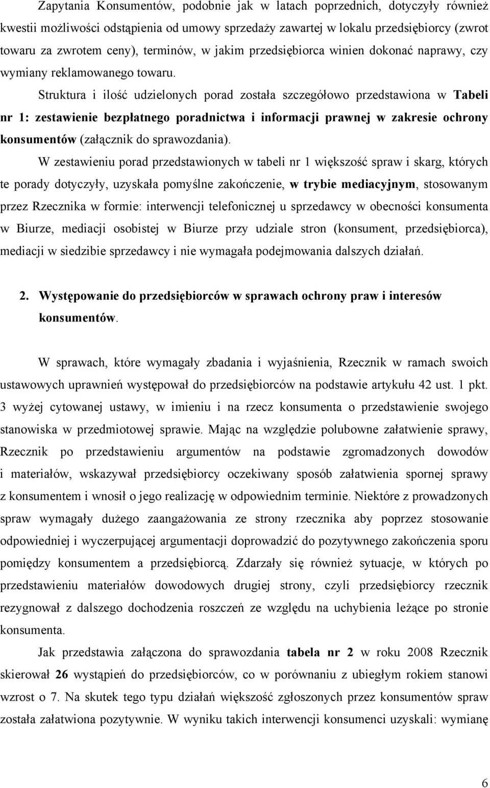 Struktura i ilość udzielonych porad została szczegółowo przedstawiona w Tabeli nr 1: zestawienie bezpłatnego poradnictwa i informacji prawnej w zakresie ochrony konsumentów (załącznik do