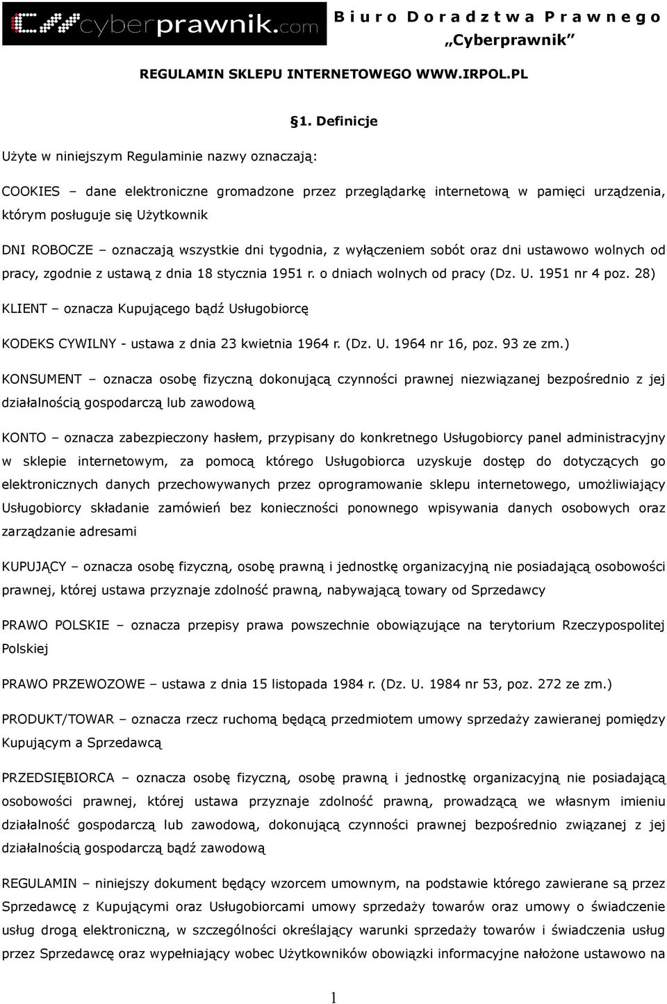 oznaczają wszystkie dni tygodnia, z wyłączeniem sobót oraz dni ustawowo wolnych od pracy, zgodnie z ustawą z dnia 18 stycznia 1951 r. o dniach wolnych od pracy (Dz. U. 1951 nr 4 poz.