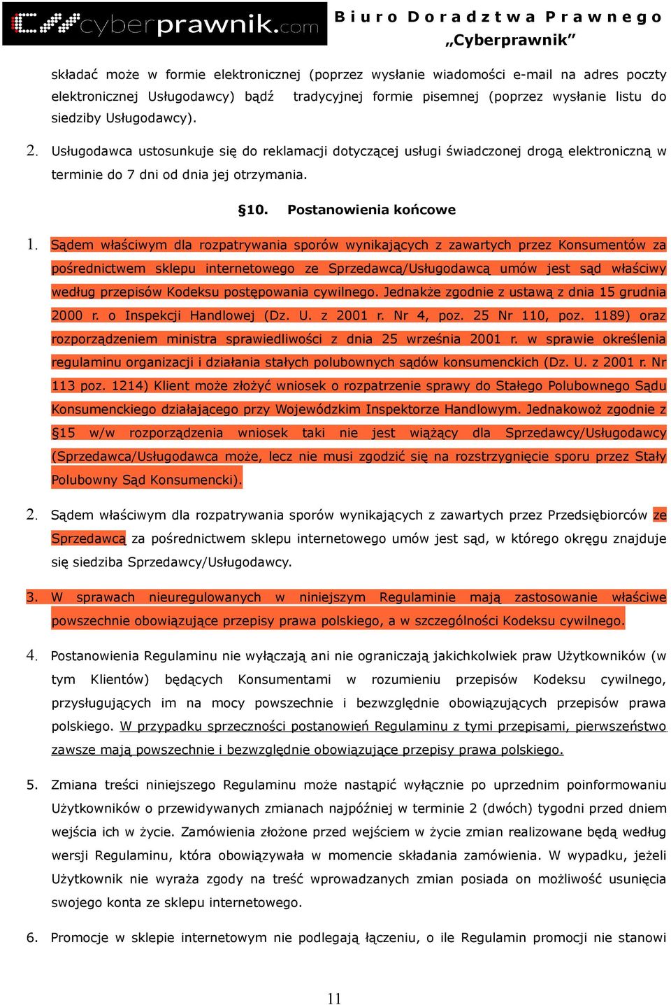 Sądem właściwym dla rozpatrywania sporów wynikających z zawartych przez Konsumentów za pośrednictwem sklepu internetowego ze Sprzedawcą/Usługodawcą umów jest sąd właściwy według przepisów Kodeksu