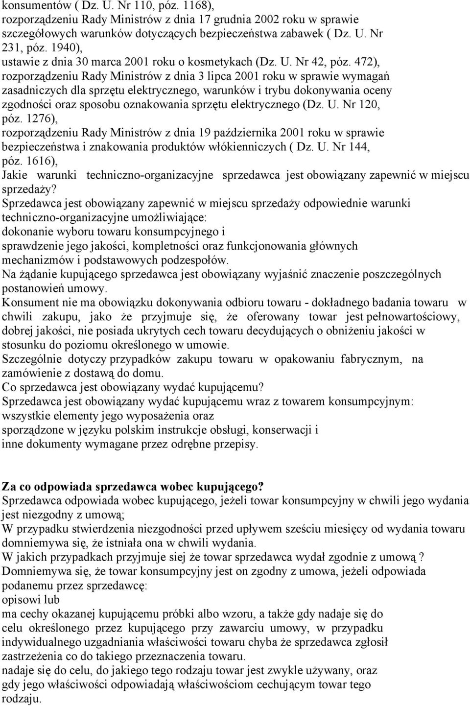 472), rozporządzeniu Rady Ministrów z dnia 3 lipca 2001 roku w sprawie wymagań zasadniczych dla sprzętu elektrycznego, warunków i trybu dokonywania oceny zgodności oraz sposobu oznakowania sprzętu