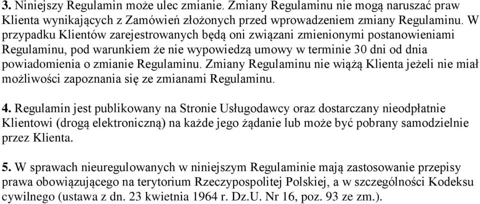 Zmiany Regulaminu nie wiążą Klienta jeżeli nie miał możliwości zapoznania się ze zmianami Regulaminu. 4.