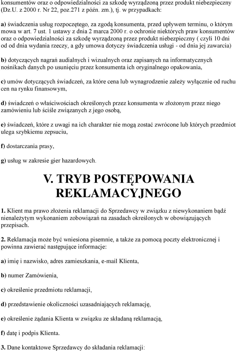 o ochronie niektórych praw konsumentów oraz o odpowiedzialności za szkodę wyrządzoną przez produkt niebezpieczny ( czyli 10 dni od od dnia wydania rzeczy, a gdy umowa dotyczy świadczenia usługi - od