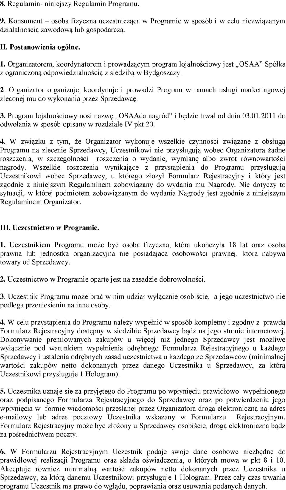 Organizator organizuje, koordynuje i prowadzi Program w ramach usługi marketingowej zleconej mu do wykonania przez Sprzedawcę. 3.