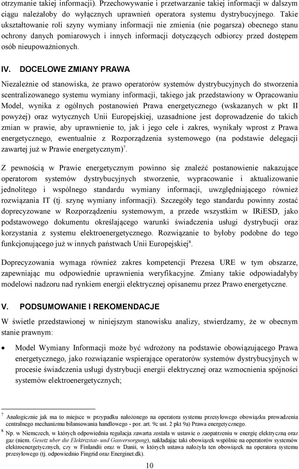 IV. DOCELOWE ZMIANY PRAWA Niezależnie od stanowiska, że prawo operatorów systemów dystrybucyjnych do stworzenia scentralizowanego systemu wymiany informacji, takiego jak przedstawiony w Opracowaniu