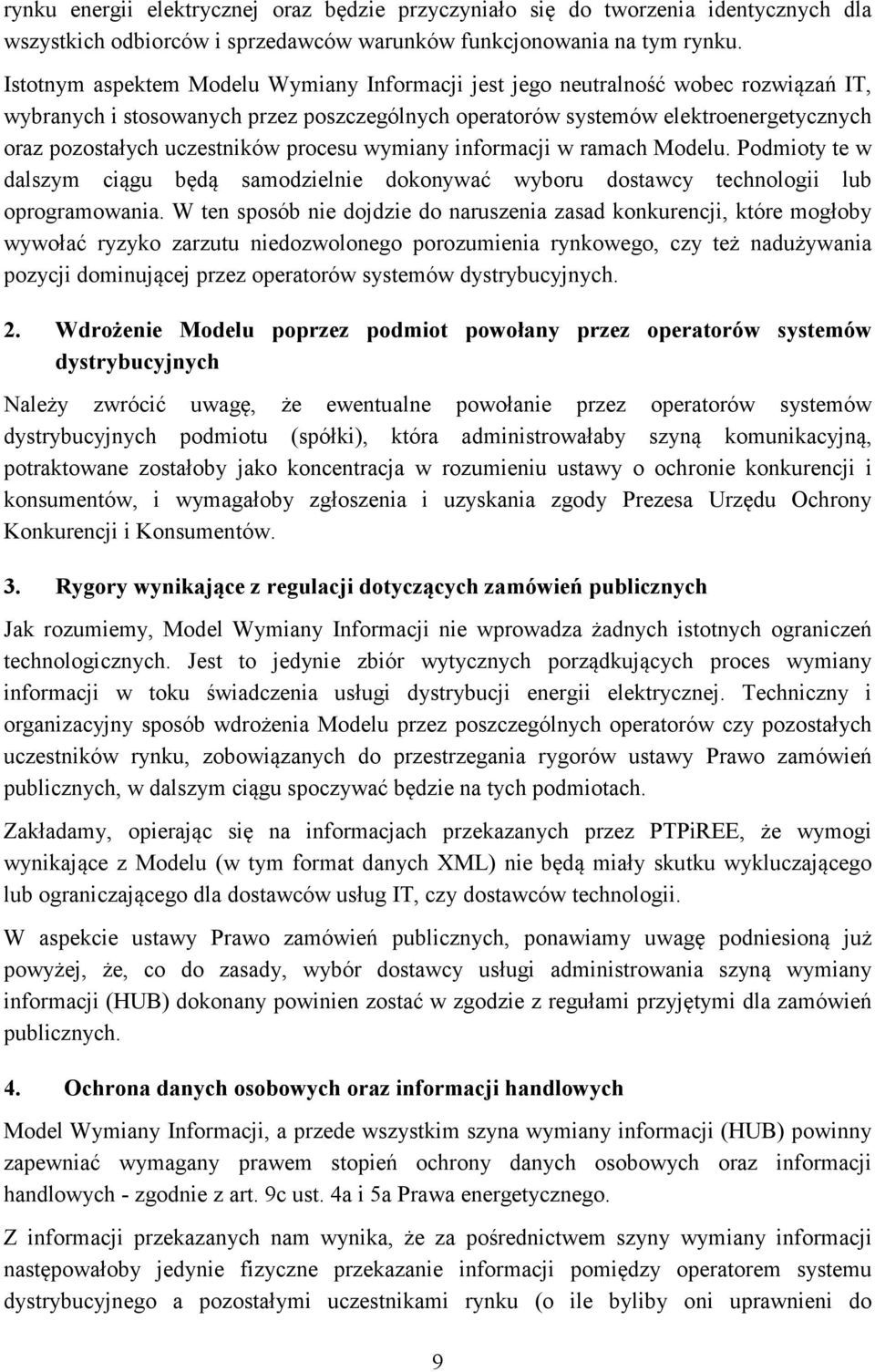 uczestników procesu wymiany informacji w ramach Modelu. Podmioty te w dalszym ciągu będą samodzielnie dokonywać wyboru dostawcy technologii lub oprogramowania.