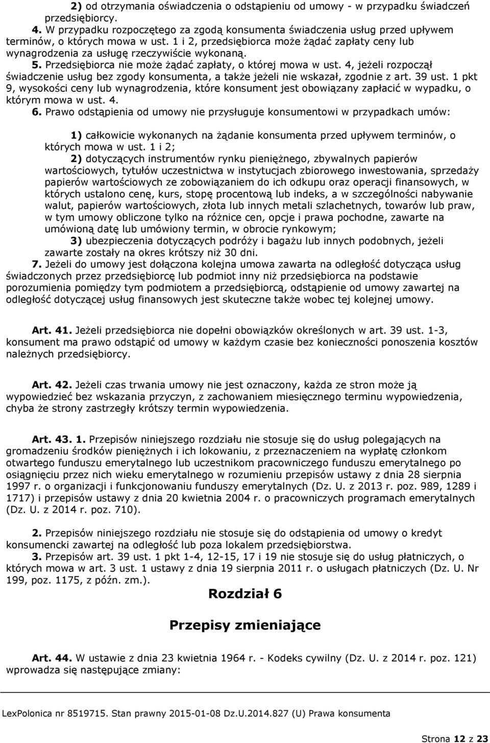 1 i 2, przedsiębiorca może żądać zapłaty ceny lub wynagrodzenia za usługę rzeczywiście wykonaną. 5. Przedsiębiorca nie może żądać zapłaty, o której mowa w ust.