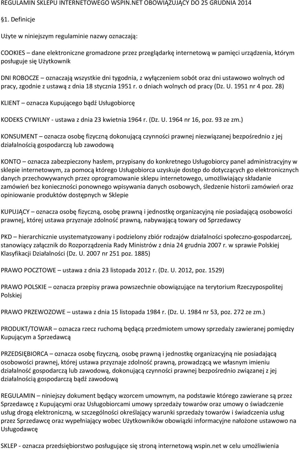 oznaczają wszystkie dni tygodnia, z wyłączeniem sobót oraz dni ustawowo wolnych od pracy, zgodnie z ustawą z dnia 18 stycznia 1951 r. o dniach wolnych od pracy (Dz. U. 1951 nr 4 poz.