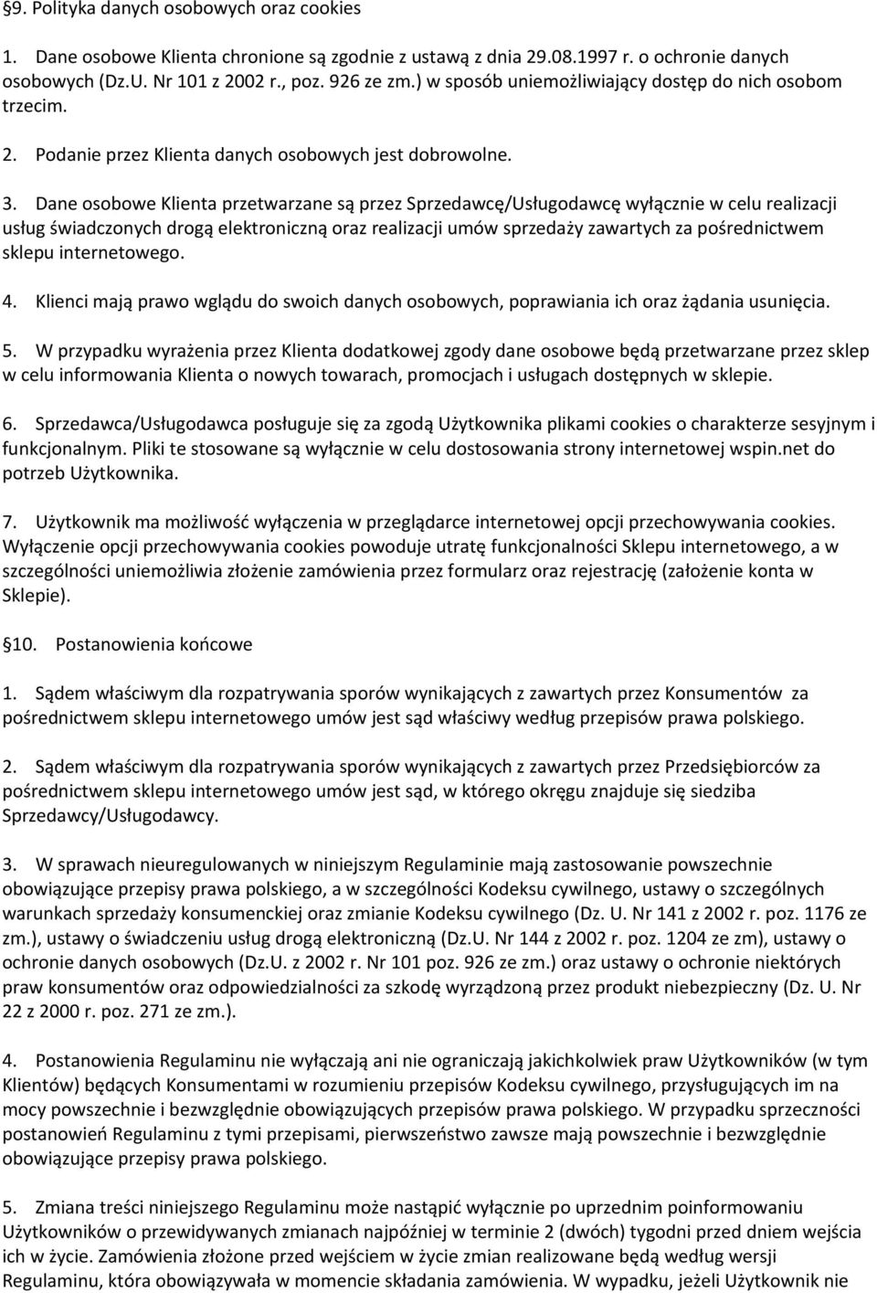 Dane osobowe Klienta przetwarzane są przez Sprzedawcę/Usługodawcę wyłącznie w celu realizacji usług świadczonych drogą elektroniczną oraz realizacji umów sprzedaży zawartych za pośrednictwem sklepu