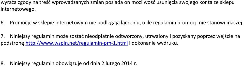 Niniejszy regulamin może zostać nieodpłatnie odtworzony, utrwalony i pozyskany poprzez wejście na podstronę