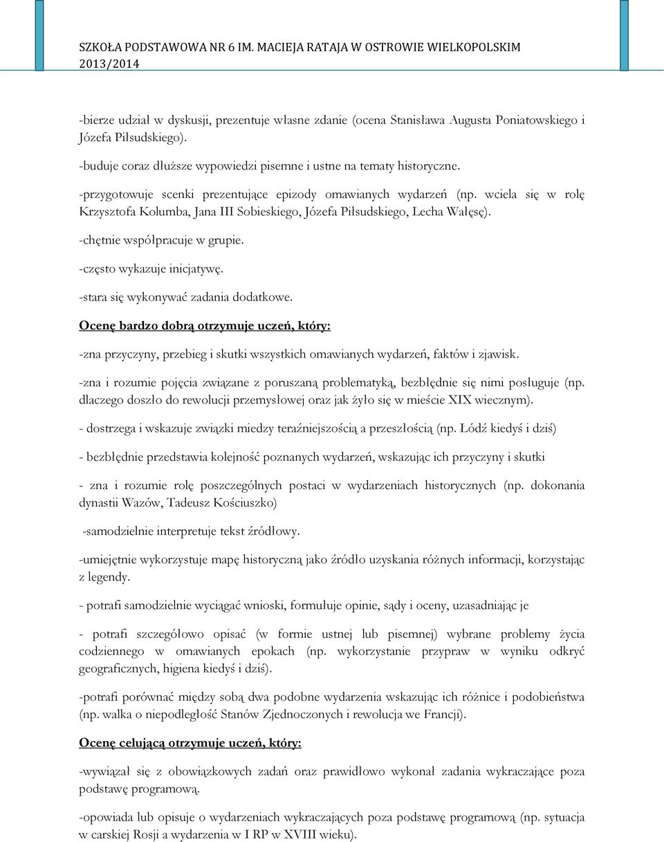 -często wykazuje inicjatywę. -stara się wykonywać zadania dodatkowe. Ocenę bardzo dobrą otrzymuje uczeń, który: -zna przyczyny, przebieg i skutki wszystkich omawianych wydarzeń, faktów i zjawisk.