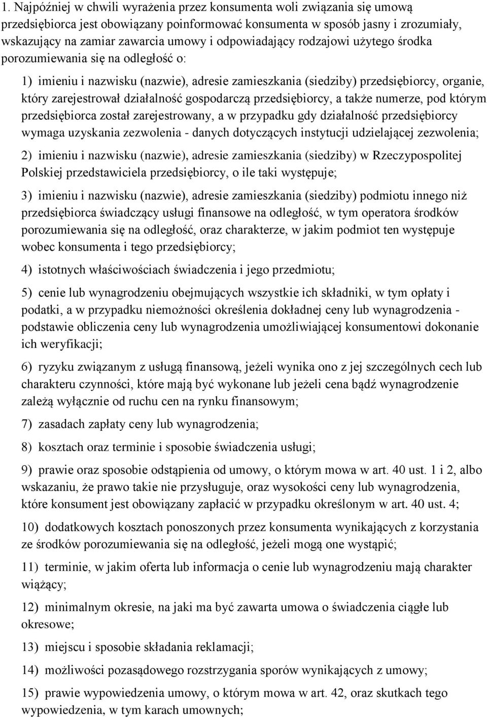 gospodarczą przedsiębiorcy, a także numerze, pod którym przedsiębiorca został zarejestrowany, a w przypadku gdy działalność przedsiębiorcy wymaga uzyskania zezwolenia - danych dotyczących instytucji