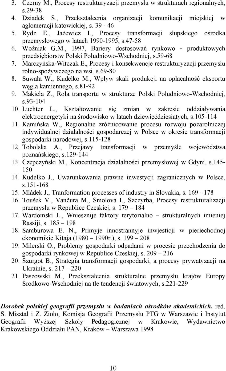 , 1997, Bariery dostosowań rynkowo - produktowych przedsiębiorstw Polski Południowo-Wschodniej, s.59-68 7. Marczyńska-Witczak E.